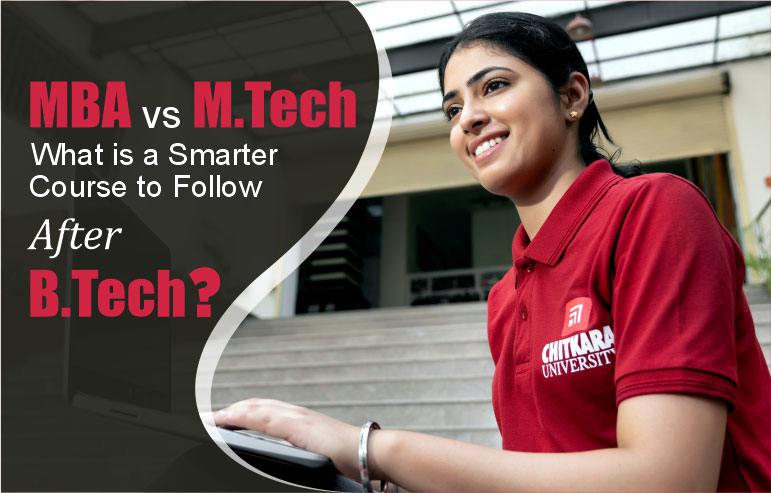 The right side of image shows the text "MBA vs M.Tech—What Is A Smarter Course to Follow After B.Tech?" and left side of image shows the girl student of chitkara university.